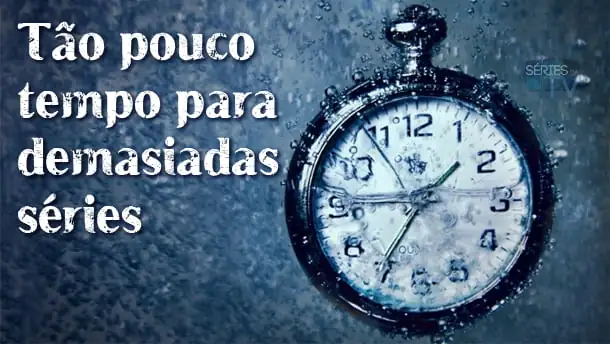 pouco tempo demasiadas séries crónica